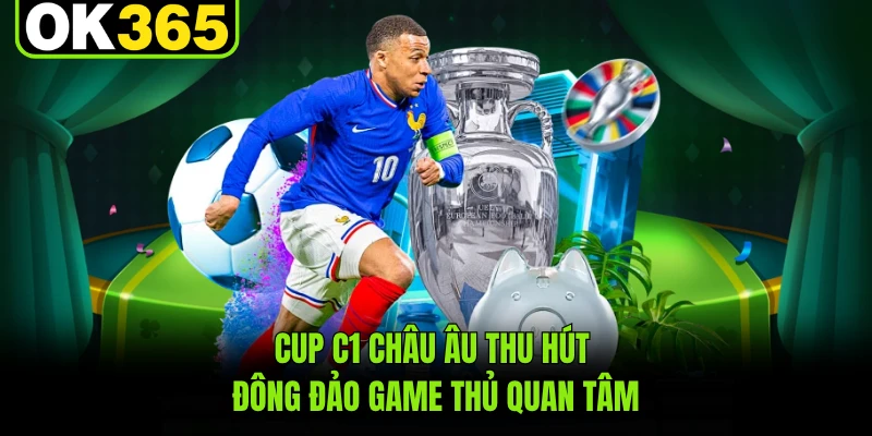 Cup C1 châu Âu thu hút đông đảo game thủ quan tâm