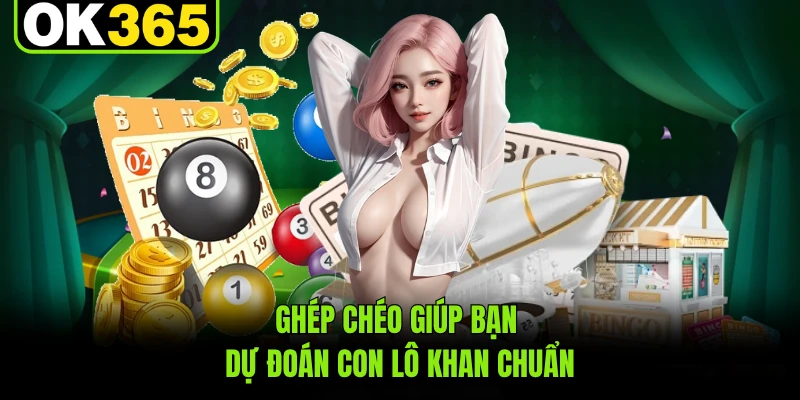 Ghép chéo giúp bạn dự đoán con lô khan chuẩn