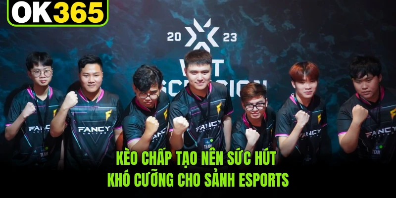 Kèo chấp tạo nên sức hút khó cưỡng cho sảnh Esports