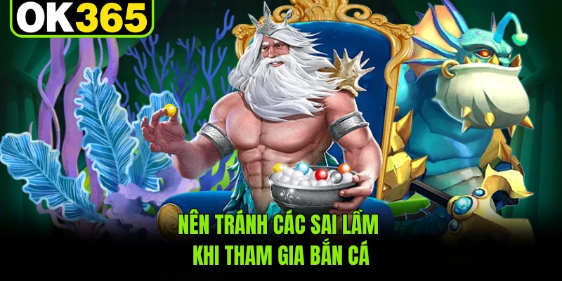 Nên tránh các sai lầm khi tham gia bắn cá