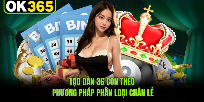 Tạo dàn 36 con theo phương pháp phân loại chẵn lẻ