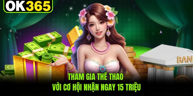 Tham gia thể thao với cơ hội nhận ngay 15 triệu