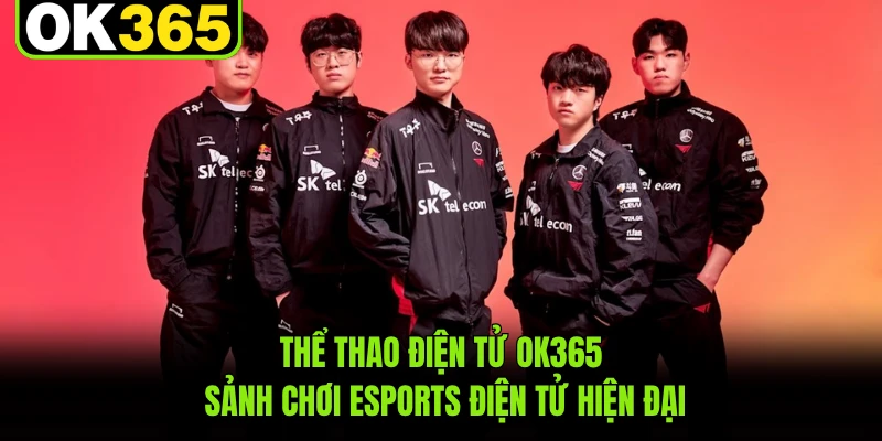 Thể Thao Điện Tử OK365 - Sảnh Chơi Esports Điện Tử Hiện Đại