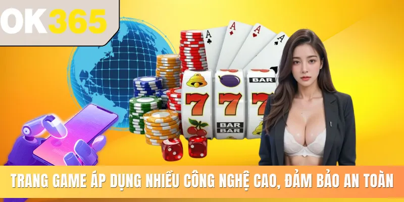 Trang game áp dụng nhiều công nghệ cao, đảm bảo an toàn